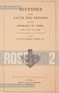 Title page of  the book Histoire de ma fuite des prisons de la République de Venise (About my Escape from Venice Prison) by Giacomo Casanova / Frontespizio del libro Histoire de ma fuite des prisons de la République de Venise (La mia fuga dai Piombi) di Giacomo Casanova - Reproduced by Marcello Mencarini
/Rosebud2