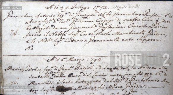 Baptism registration of composer Gioacchino Rossini on the same day of his birth, 29th February 1792 in Pesaro / Registrazione del battesimo del compositore Gioacchino Rossini nello stesso giorno della sua nascita, il 29 febbraio 1792 a Pesaro - Reproduced by Marcello Mencarini
/Rosebud2