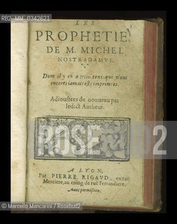 Frontespizio di una edizione delle Profezie di Nostradamus, pubblicate per la prima volta a Lione nel 1555  /   Title-page of an edition of Nostradamuss Les Propheties, published for the first time in Lyon in 1555  - Marecello Mencarini Historical Archives
 ©Marcello Mencarini/Rosebud2