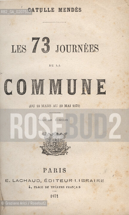 -MENDES, CATULLE. LES 73 JOURNEES DE LA COMMUNE, PARIGI, SIXIEME EDITION. 1871, CM 11,7X18 N° PAGINE 327, LIBRO SENZA ILLUSTRAZIONI ©ARCHIVIO Graziano Arici/Rosebud2  COMUNE DI PARIGI FOTOANTICHE.-MENDES, CATULLE.. LES 73 JOURNEES DE LA COMMUNE, PARIS, SIXIEME EDITION. 1871. CM 11,7X18 N° PAGES 327, BOOK WITHOUT ILLUSTRATIONS ©Graziano Arici / rosebud2