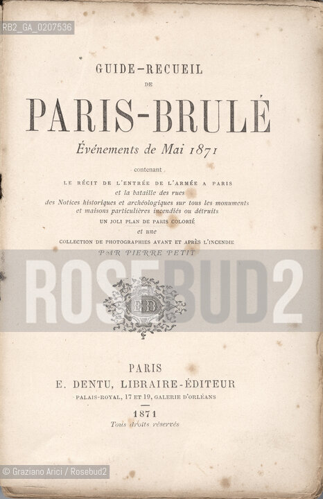 -SENZA INDICAZIONE DAUTORE. GUIDE - RECUEIL DE PARIS BRULE, EVENEMENTS DE MAI 1871, PARIGI, E. DENTU LIBRAIRE-EDITEUR. 1871.  CM 12X18 N° PAGINE 140, LIBRO CON ILLUSTRAZIONI, FOTOGRAFIE DI PIERRE PETIT ©ARCHIVIO Graziano Arici/Rosebud2  COMUNE DI PARIGI FOTOANTICHE.-NO AUTHORS INDICATION. GUIDE - RECUEIL DE PARIS BRULE EVENEMENTS DE MAI 1871, E.DENTU LIBRAIRE-EDITEUR. 1871. CM 12X18 N° PAGES 140, BOOK WITH ILLUSTRATIONS, PHOTOGRAPH BY PIERRE PETIT .©Graziano Arici / rosebud2