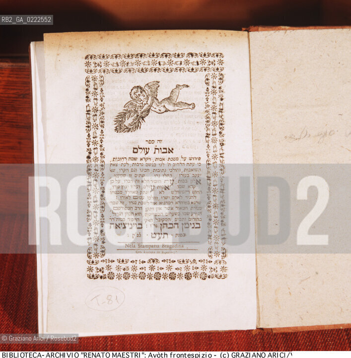 Nome:..AVOTH (I PADRI) : COMMENTO AL TRATTATO DI AVOTH DI BENYAMIN BEN ELIEZER COHEN / FRONTESPIZIO .. ..Localizzazione:..VENEZIA / CANNAREGIO / CAMPO DEL GHETTO NOVO / BIBLIOTECA-ARCHIVIO RENATO MAESTRO..VENICE / CANNAREGIO / CAMPO GHETTO NOVO / THE LIBRARY-ARCHIVES RENATO MAESTRO..Soggetto:..AVOTH (I PADRI) : COMMENTO AL TRATTATO DI AVOTH DI BENYAMIN BEN ELIEZER COHEN / FRONTESPIZIO  ..VOTH (THE FATHERS)  : COMMENT OF THE AVOTH TREATISE BY BENYAMIN BEN ELIEZER COHEN / TITLE-PAGE   ..Cronologia:..SEC. XVIII PRIMO QUARTO / 1719  ..XVIIIth CENTURY / 1719   ..Autore:..BENYAMIN BEN ELIEZER COHEN  ....Stile:......Editori Stampatori:..BRAGADIN EDITORE, VENEZIA  ..BRAGADIN, PUBLISHER, VENICE   ..Committenza:......Materia e Tecnica:......Collocazione:......Note:......Riproduzione Fotografica:..Graziano Arici/Rosebud2  ....Copyright:..BIBLIOTECA-ARCHIVIO RENATO MAESTRO/   ....Data:..1994....Costo:..A....Key:..LIBRI  ..BOOKS    ..