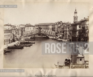 VENEZIA, SENZA INDICAZIONE DAUTORE, PONTE DI RIALTO, 1870 C.A. STAMPA ALLALBUMINA INCOLLATA SU CARTONE, CM 23,7X18,5 ©ARCHIVIO Graziano Arici/Rosebud2  FOTOANTICHE.-VENICE, NO AUTHORS INDICATION, PONTE DI RIALTO,1870 C.A. ALBUMEN PHOTOGRAPH MOUNTED ON CARDBOARD, CM 23,7X18,5 ©Graziano Arici/Rosebud2 