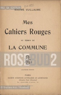 -VUILAUME, MAXIME. MES CAHIERS ROUGES AU TEMPS DE LA COMMUNE, PARIGI, QUATRIEME EDITION. SENZA ANNO DI PUBBLICAZIONE, CM 13X19 N° PAGINE 442, LIBRO SENZA ILLUSTRAZIONI ©ARCHIVIO Graziano Arici/Rosebud2  COMUNE DI PARIGI FOTOANTICHE.-VUILAUME, MAXIME. MES CAHIERS ROUGES AU TEMPS DE LA COMMUNE, PARIS, QUATRIEME EDITION. NO DATE OF PUBBLICATION. CM 13X19 N° PAGES 442, BOOK WITHOUT ILLUSTRATIONS ©Graziano Arici / rosebud2
