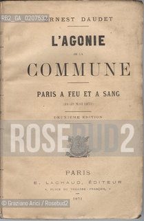 -DAUDET, ERNEST. LAGONIE DE LA COMMUNE, PARIS A FEU ET A SANG, PARIGI, DEUXIEME EDITION - E.LACHAUD EDITEUR. 1871, CM 12X18,8 N° PAGINE 152, LIBRO SENZA ILLUSTRAZIONI ©ARCHIVIO Graziano Arici/Rosebud2  COMUNE DI PARIGI,  FOTOANTICHE.-DAUDET, ERNEST. LAGONIE DE LA COMMUNE, PARIS A FEU ET A SANG, PARIS, DEUXIEME EDITION - E.LACHAUD EDITEUR. 1871. CM 12X18,8 N° PAGES 152, BOOK WITHOUT ILLUSTRATIONS ©Graziano Arici / rosebud2