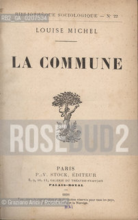 -MICHEL, LOUISE. LA COMMUNE, PARIGI, P.V. STOCK EDITEUR. 1898.  CM 12X18,2 N° PAGINE 423, LIBRO SENZA ILLUSTRAZIONI ©ARCHIVIO Graziano Arici/Rosebud2  COMUNE DI PARIGI FOTOANTICHE.-MICHEL, LOUISE. LA COMMUNE, PARIS, P.V. STOCK EDITEUR. 1898. CM 12X18,2 N° PAGES 423, BOOK WITHOUT ILLUSTRATIONS ©Graziano Arici / rosebud2