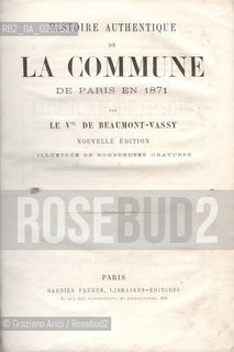 -LE VISCOMNTE DE BEAUMONT, VASSY. HISTOIRE AUTHENTIQUE DE LA COMMUNE DA PARIS EN 1871, PARIGI, GARNIER FRERES - LIBRAIRES-EDITEURS. 1871.  CM 20X28,5 N° PAGINE 212, LIBRO CON ILLUSTRAZIONI. ©ARCHIVIO Graziano Arici/Rosebud2  COMUNE DI PARIGI FOTOANTICHE.-LE VISCOMNTE DE BEAUMONT, VASSY. HISTOIRE AUTHENTIQUE DE LA COMMUNE DA PARIS EN 1871, PARIS, GARNIER FRERES - LIBRAIRES-EDITEURS. 1871. CM 20X28,5 N° PAGES 212, BOOK WITH ILLUSTRATIONS. ©Graziano Arici / rosebud2