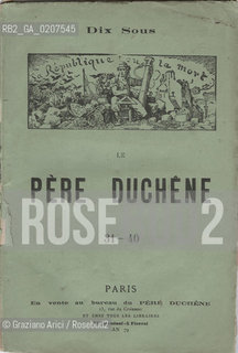 -RIVISTA DIX SOUS, LE PERE DUCHENE NUMERI  31-40, PARIGI, 1871 CM 15,5X22,6  RIVISTA CON ILLUSTRAZIONI ©ARCHIVIO Graziano Arici/Rosebud2  COMUNE DI PARIGI FOTOANTICHE.-MAGAZINE DIX SOUS, LE PERE DUCHENE NUMBERS 31-40, PARIS, 1871.  CM 15,5X22,6  MAGAZINE WITH ILLUSTRATIONS ©Graziano Arici/Rosebud2 