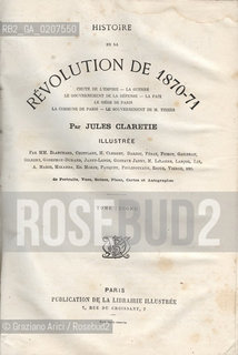 -CLARETIE, JULES. HISTORIE DE LA REVOLUTION DE 1870-71 TOMO 2, PARIGI, PUBLICATION DE LA LIBRARIE ILLUSTREE, SENZA DATA DI PUBBLICAZIONE,  CM 20X28,5 N° PAGINE 790, LIBRO CON ILLUSTRAZIONI ©ARCHIVIO Graziano Arici/Rosebud2  COMUNE DI PARIGI FOTOANTICHE.-CLARETIE, JULES. HISTORIE DE LA REVOLUTION DE 1870-71 VOLUME 2, PARIS, PUBLICATION DE LA LIBRARIE ILLUSTREE, WITHOUT DATE OF PUBBLICATION, CM 20X28,5 N° PAGES 790, BOOK WITH ILLUSTRATIONS ©Graziano Arici / rosebud2