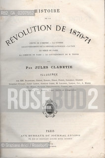 -CLARETIE, JULES. HISTORIE DE LA REVOLUTION DE 1870-71 TOMO 1, PARIGI, AUX BUREAUX DU JOURNAL LECLIPSE, 1872,  CM 20X28,5 N° PAGINE 800, LIBRO CON ILLUSTRAZIONI ©ARCHIVIO Graziano Arici/Rosebud2  COMUNE DI PARIGI FOTOANTICHE.-CLARETIE, JULES. HISTORIE DE LA REVOLUTION DE 1870-71 VOLUME 1, PARIS, AUX BUREAUX DU JOURNAL LECLIPSE, 1872, CM 20X28,5 N° PAGES 800, BOOK WITH ILLUSTRATIONS ©Graziano Arici / rosebud2