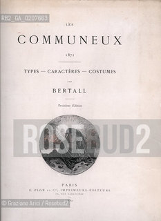 -BERTAL, LES COMMUNEX 1871 - TYPES, CARACTERES, COSTUMES, PARIGI, TROISIME EDITION E. PLON IMPRIMEURS EDITEURS. 1880, CM 25X32 N° PAGINE 40, LIBRO CON ILLUSTRAZIONI ©ARCHIVIO Graziano Arici/Rosebud2  COMUNE DI PARIGI  FOTOANTICHE.-BERTAL, LES COMMUNEX 1871 - TYPES, CARACTERES, COSTUMES, PARIS, TROISIME EDITION E. PLON IMPRIMEURS EDITEURS. 1880. CM 25x32 N° PAGES 40, BOOK WITH ILLUSTRATIONS ©Graziano Arici / rosebud2