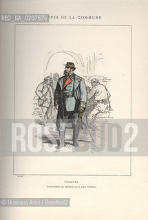 DAL LIBRO/FROM THE BOOK LES COMMUNEX 1871 - TYPES, CARACTERES, COSTUMES:.TYPES DE LA COMMUNE, COLONEL-COMMANDANT LES BATALLIONS DE LA PLACE VENDOME (13).-STAMPA COLORATA A MANO DAL LIBRO: BERTAL, LES COMMUNEX 1871 - TYPES, CARACTERES, COSTUMES, PARIGI, TROISIME EDITION E. PLON IMPRIMEURS EDITEURS. 1880, CM 25X32 N° PAGINE 40, LIBRO CON ILLUSTRAZIONI,  ©ARCHIVIO Graziano Arici/Rosebud2  COMUNE DI PARIGI FOTOANTICHE.-HAND COLORED PRINT FROM THE BOOK: BERTAL, LES COMMUNEX 1871 - TYPES, CARACTERES, COSTUMES, PARIS, TROISIME EDITION E. PLON IMPRIMEURS EDITEURS. 1880. CM 25X32 N° PAGES 40, BOOK WITH ILLUSTRATIONS ©Graziano Arici / rosebud2