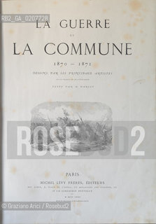-PARIGI, TESTI DI  A. DARLET, DISEGNI DI ARTISTI FRANCESI E STRANIERI, MICHEL LEVY FRERES EDITEUR, 1871.  LIBRO LE GUERRE ET LA COMMUNE 1870 - 1871 CM 31,5X43,5 ©ARCHIVIO Graziano Arici/Rosebud2  COMUNE DI PARIGI  FOTOANTICHE.-PARIS,  SCRIPT BY A.DARLET, DRAWING BY FRENCH AND FOREIGNERS ARTISTS, MICHEL LEVY FRERES EDITEUR, 1871.  THE BOOK LA GUERRE ET LA COMMUNE 1870 - 1871 CM 31,5X43,5  ©Graziano Arici / rosebud2