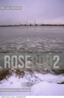 Localizzazione:..VENEZIA MESTRE..Oggetto:..Soggetto:..GHIACCIO IN LAGUNA / INDUSTRIE FABBRICHE DI PORTO MARGHERA..Cronologia: ....Definizione Culturale:..   Autore:....   Stile:..   Editori/Stampatori:..   Committenza:..Materia e Tecnica:....Collocazione:..Note:..INVERNO..Riproduzione Fotografica:..Copyright:..Graziano Arici/Rosebud2 .Data:..1985..Costo:..A