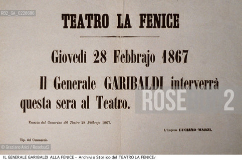 Nome:..GRAN TEATRO LA FENICE..Descrizione:..AVVISO DEL 28/02/1867 IL GENERALE GIUSEPPE GARIBALDI INTERVERRA AL TEATRO ..Credit:..ARCHIVIO STORICO DEL TEATRO LA FENICE/..Costo:..A..Nazione:..ITALIA..Città:..VENEZIA..Data:..1990....La cessione dei diritti di questa immagine si intende per quanto di nostra competenza. Non comprende invece le eventuali spese  relative a diritti che potranno essere richiesti dagli Enti o persone fisiche cui appartengono eventualmente i soggetti  ripresi. Tali costi, ove necessari, e l’espletamento di qualsivoglia pratica di richiesta di concessione del permesso di pubblicazione sono esclusivamente a carico e a cura del soggetto acquirente di questa immagine.