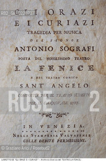 Nome:..GLI ORAZI E I CURIAZI..Descrizione:..MUSICA CLASSICA / FRONTESPIZIO DEL LIBRETTO DI ANTONIO SOGRAFI DELLOPERA GLI ORAZI E I CURIAZI DI DOMENICO CIMAROSA RAPPRESENTATA NEL 1797..Credit:..ARCHIVIO STORICO DEL TEATRO LA FENICE/..Costo:..A..Nazione:..ITALIA..Città:..VENEZIA..Data:..1990....La cessione dei diritti di questa immagine si intende per quanto di nostra competenza. Non comprende invece le eventuali spese  relative a diritti che potranno essere richiesti dagli Enti o persone fisiche cui appartengono eventualmente i soggetti  ripresi. Tali costi, ove necessari, e l’espletamento di qualsivoglia pratica di richiesta di concessione del permesso di pubblicazione sono esclusivamente a carico e a cura del soggetto acquirente di questa immagine.
