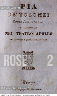 Nome:..PIA DE TOLOMEI..Descrizione:..MUSICA CLASSICA / FRONTESPIZIO DEL LIBRETTO DI SALVATORE CAMMARANO DELLOPERA PIA DE TOLOMEI DI GAETANO DONIZETTI RAPPRESENTATA IN PRIMA ASSOLUTA IL 18/02/1837..Credit:..ARCHIVIO STORICO DEL TEATRO LA FENICE/..Costo:..A..Nazione:..ITALIA..Città:..VENEZIA..Data:..1990....La cessione dei diritti di questa immagine si intende per quanto di nostra competenza. Non comprende invece le eventuali spese  relative a diritti che potranno essere richiesti dagli Enti o persone fisiche cui appartengono eventualmente i soggetti  ripresi. Tali costi, ove necessari, e l’espletamento di qualsivoglia pratica di richiesta di concessione del permesso di pubblicazione sono esclusivamente a carico e a cura del soggetto acquirente di questa immagine.