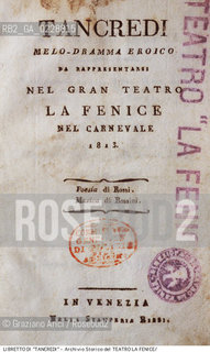 Nome:..TANCREDI..Descrizione:..MUSICA CLASSICA / FRONTESPIZIO DEL LIBRETTO DI GAETANO ROSSI DELLOPERA TANCREDI DI GIOACHINO ROSSINI RAPPRESENTATA IN PRIMA ASSOLUTA IL 6/02/1813..Credit:..ARCHIVIO STORICO DEL TEATRO LA FENICE/..Costo:..A..Nazione:..ITALIA..Città:..VENEZIA..Data:..1990....La cessione dei diritti di questa immagine si intende per quanto di nostra competenza. Non comprende invece le eventuali spese  relative a diritti che potranno essere richiesti dagli Enti o persone fisiche cui appartengono eventualmente i soggetti  ripresi. Tali costi, ove necessari, e l’espletamento di qualsivoglia pratica di richiesta di concessione del permesso di pubblicazione sono esclusivamente a carico e a cura del soggetto acquirente di questa immagine.
